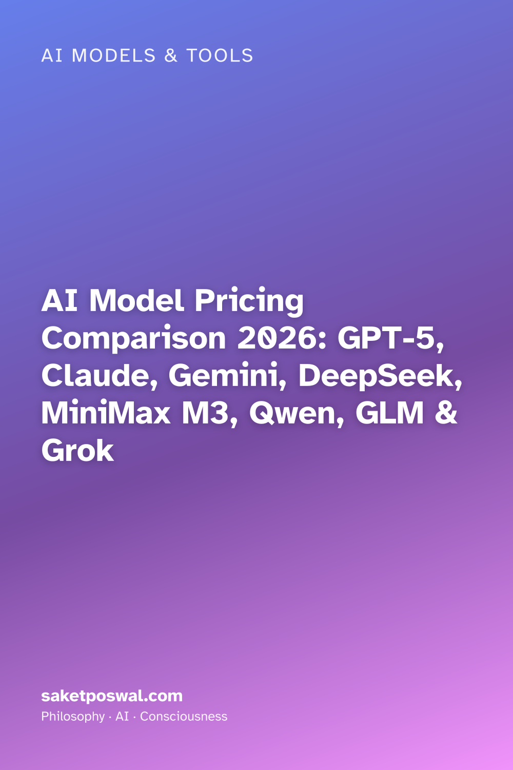 AI Model Pricing Comparison 2026: GPT-5, Claude, Gemini, DeepSeek, MiniMax M3, Qwen, GLM & Grok