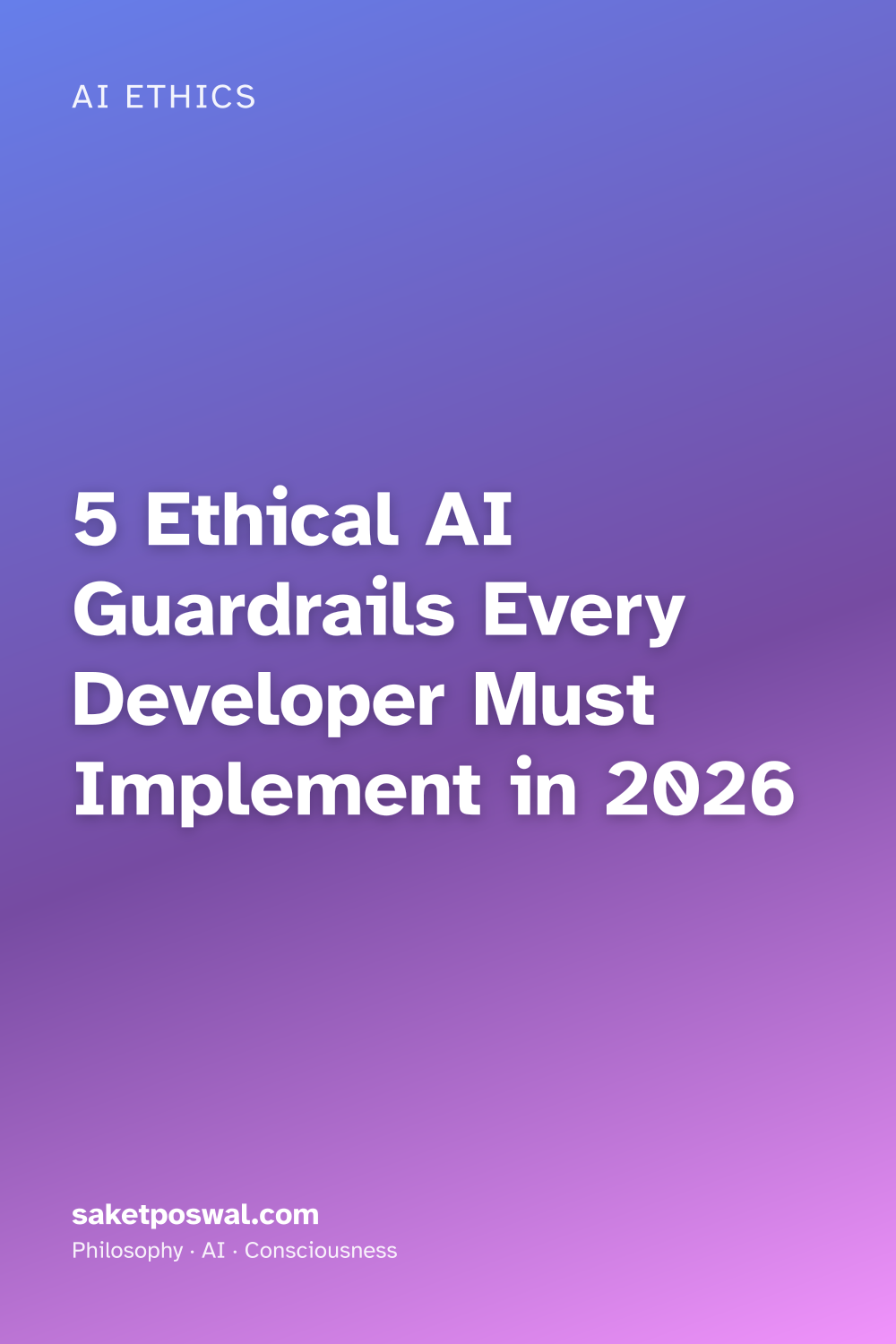 5 Ethical AI Guardrails Every Developer Must Implement in 2026
