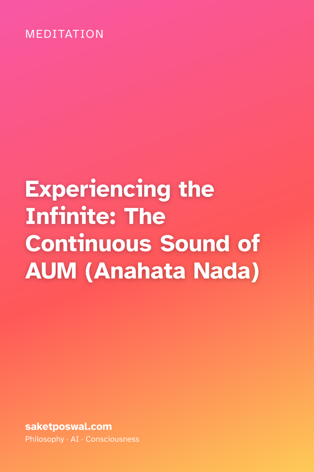 Experiencing the Infinite: The Continuous Sound of AUM (Anahata Nada)