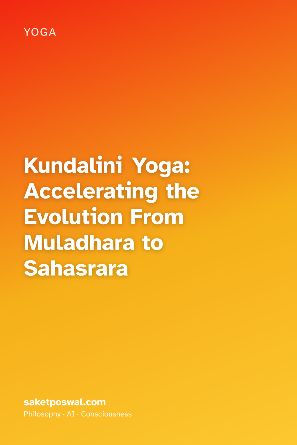 Kundalini Yoga: Accelerating the Evolution From Muladhara to Sahasrara