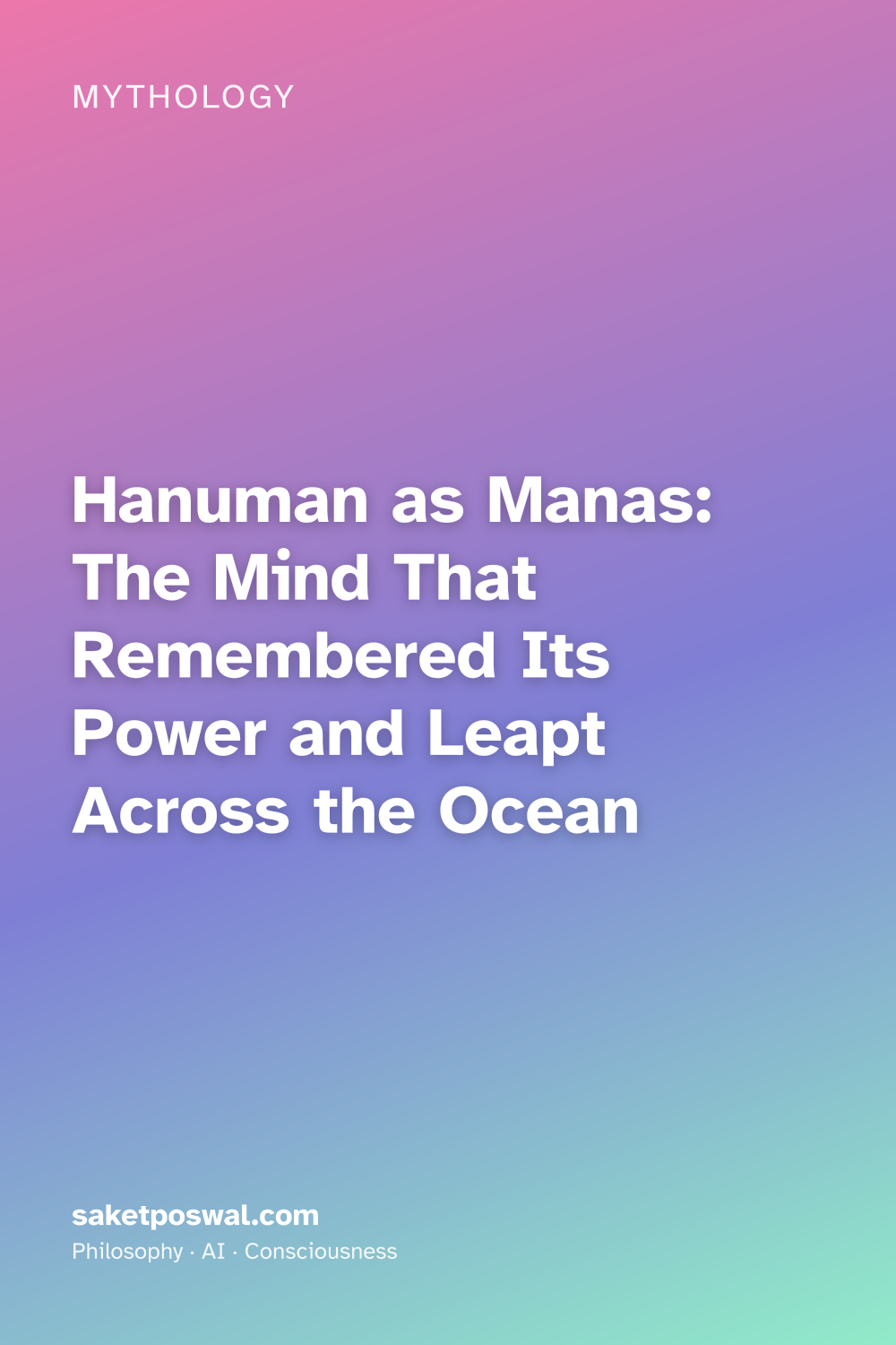 Hanuman as Manas: The Mind That Remembered Its Power and Leapt Across the Ocean