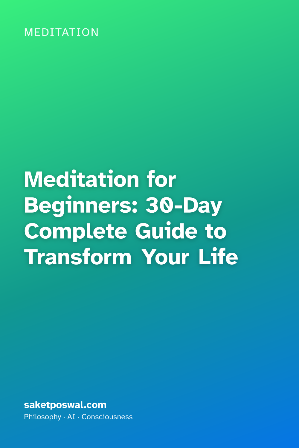 Meditation for Beginners: 30-Day Complete Guide to Transform Your Life