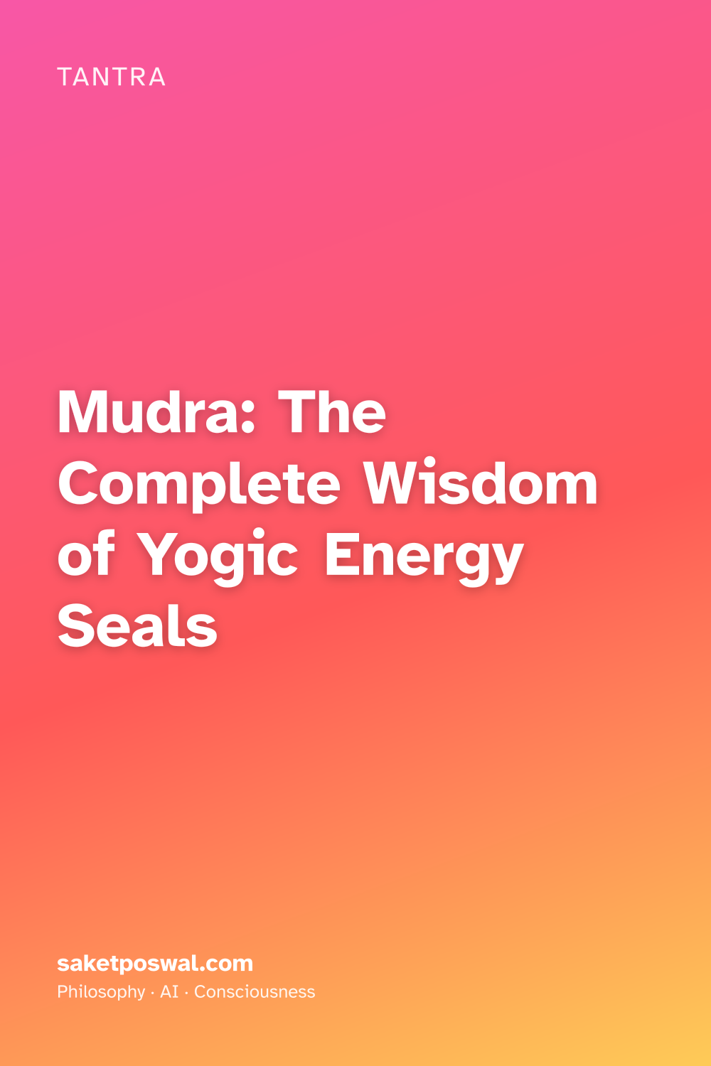 Mudra: The Complete Wisdom of Yogic Energy Seals