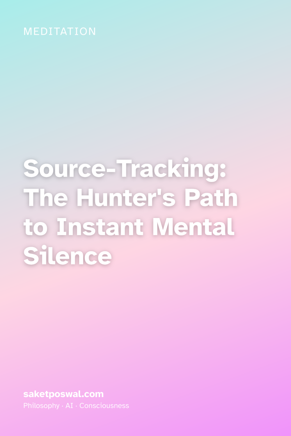 Source-Tracking: The Hunter's Path to Instant Mental Silence