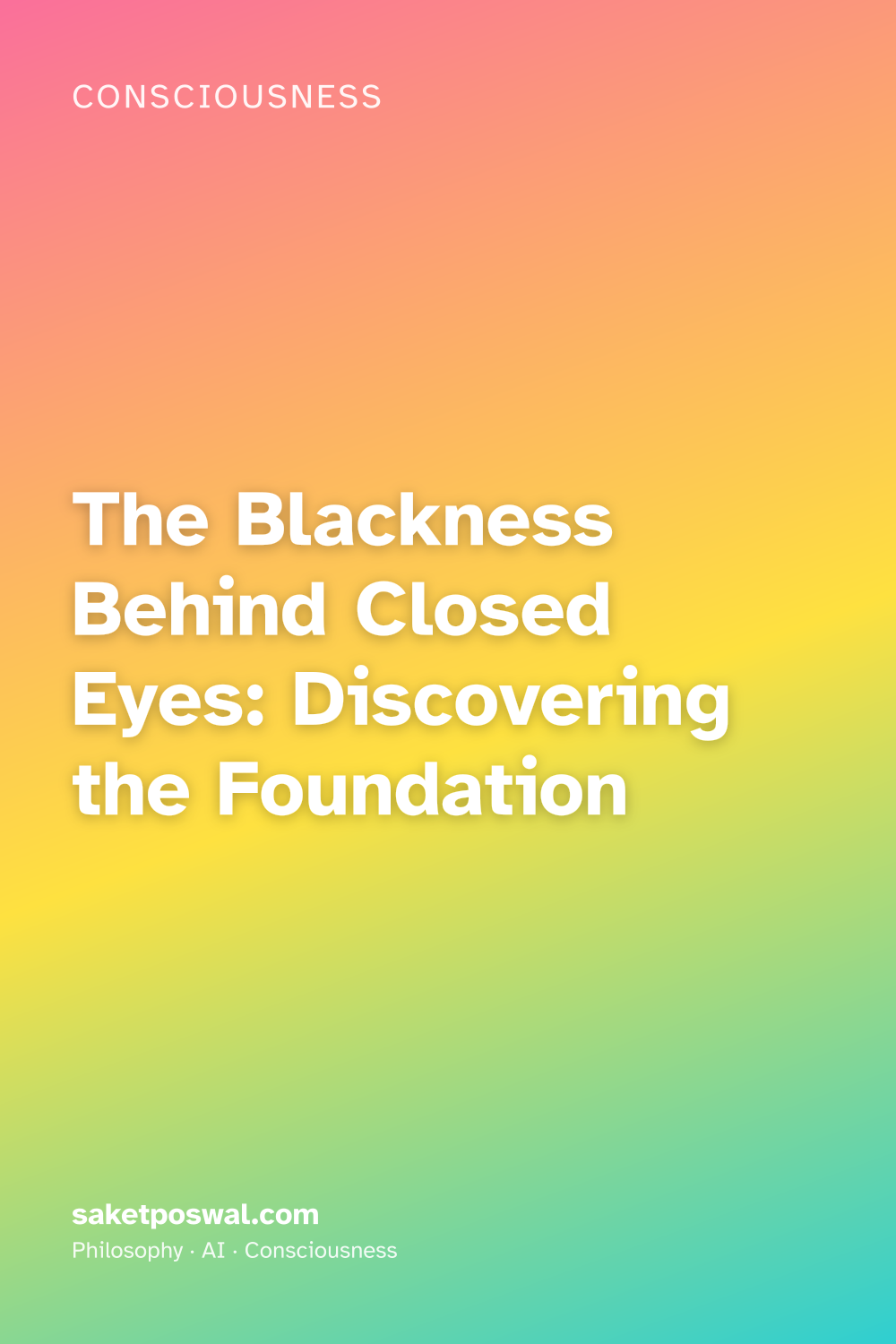 The Blackness Behind Closed Eyes: Discovering the Foundation