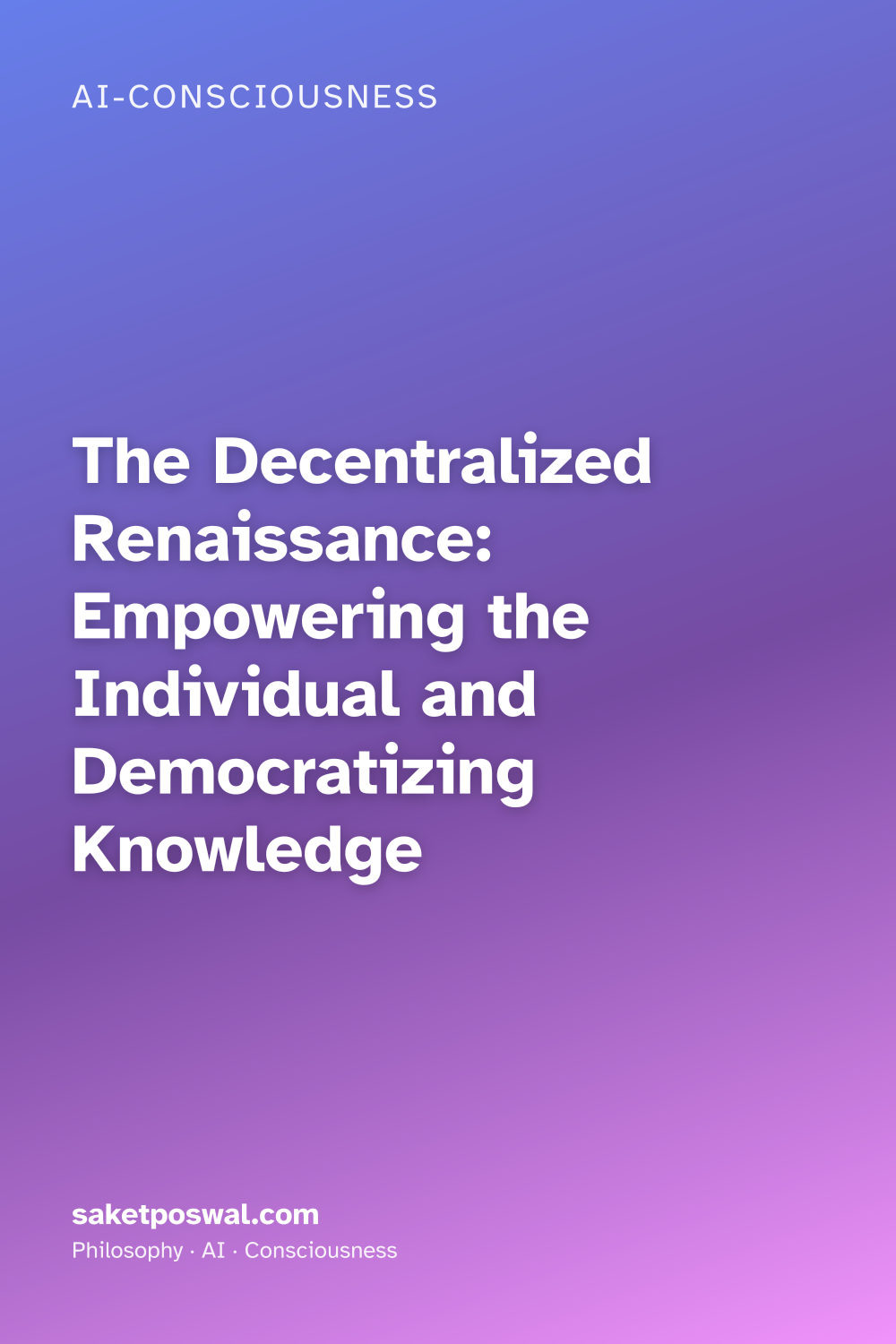 The Decentralized Renaissance: Empowering the Individual and Democratizing Knowledge