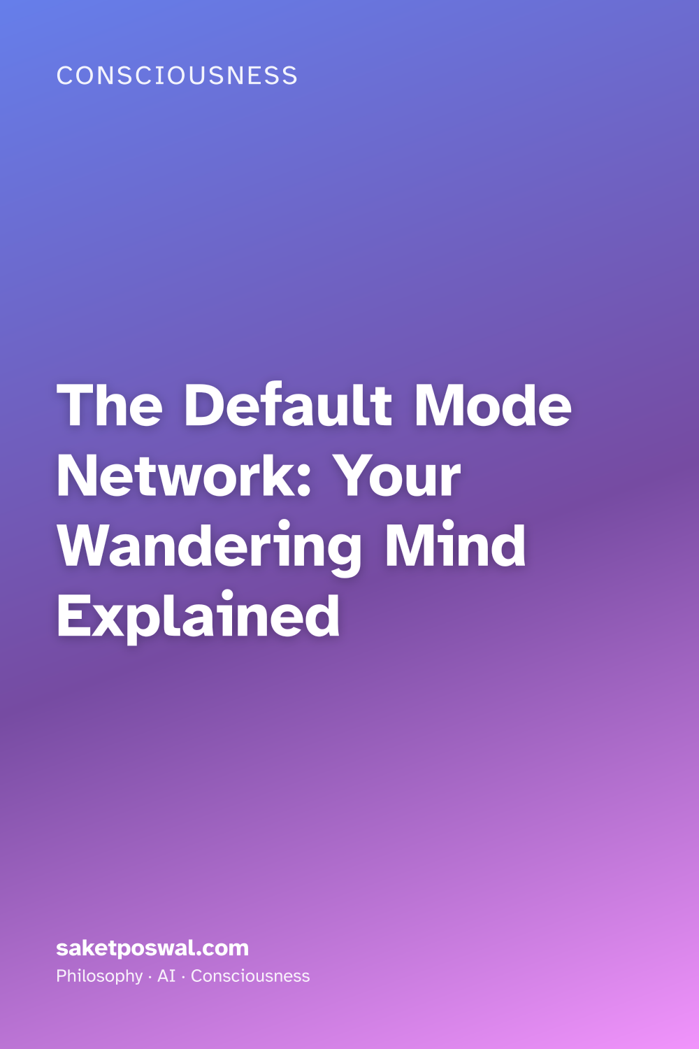 The Default Mode Network: Your Wandering Mind Explained