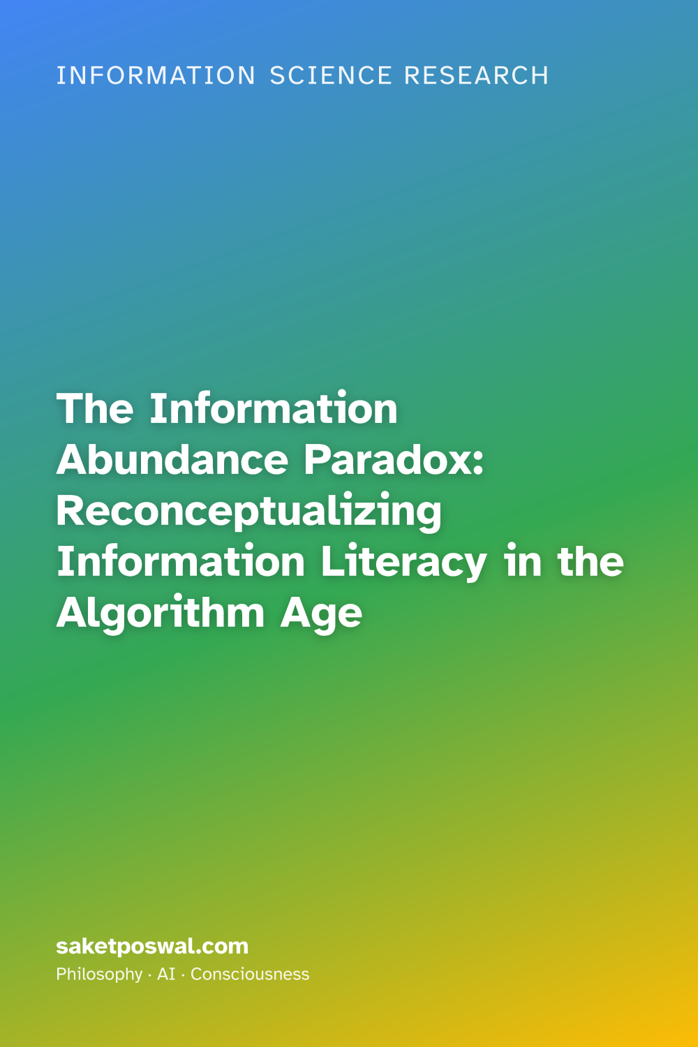 The Information Abundance Paradox: Reconceptualizing Information Literacy in the Algorithm Age