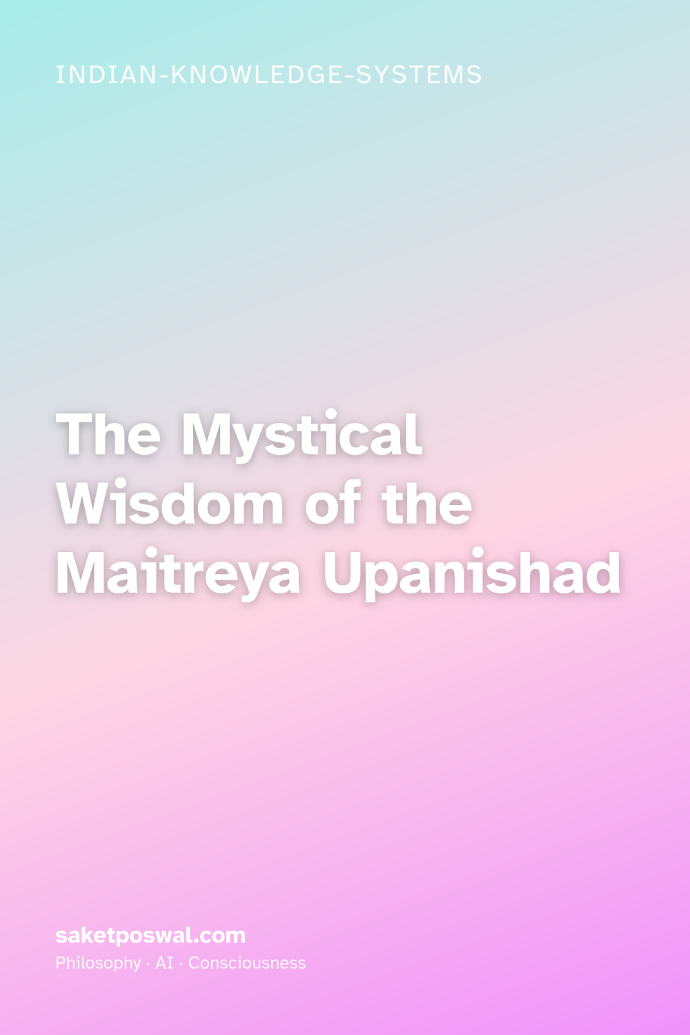 The Mystical Wisdom of the Maitreya Upanishad