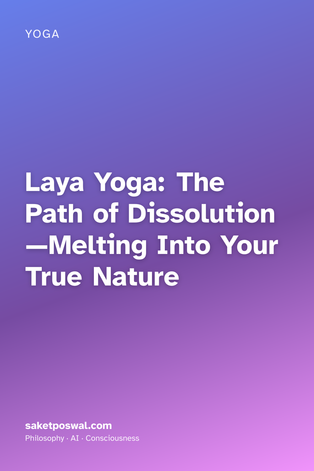 Laya Yoga: The Path of Dissolution—Melting Into Your True Nature