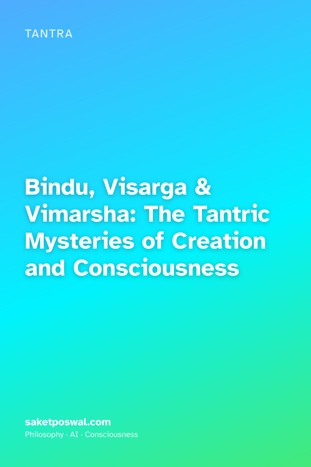Bindu, Visarga & Vimarsha: The Tantric Mysteries of Creation and Consciousness