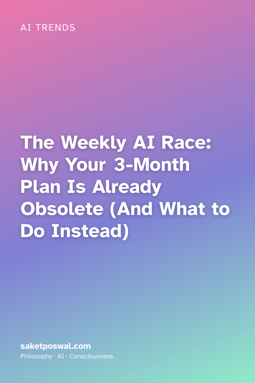 The Weekly AI Race: Why Your 3-Month Plan Is Already Obsolete (And What to Do Instead)